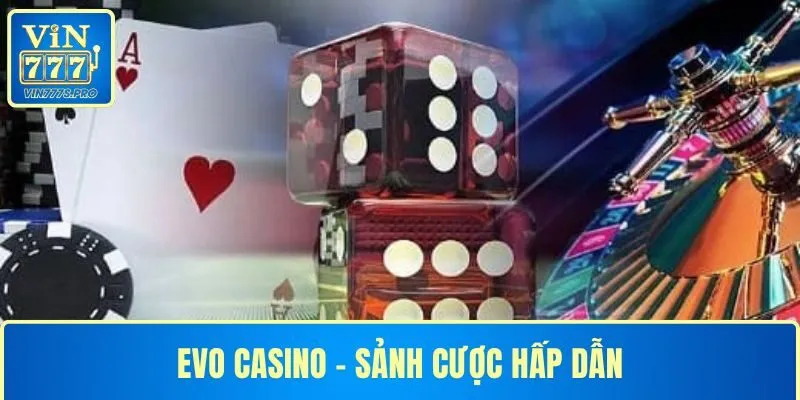 EVO CASINO - KHÁM PHÁ SẢNH CƯỢC TUYỆT VỜI TẠI VIN777 1 EVO CASINO - KHÁM PHÁ SẢNH CƯỢC TUYỆT VỜI TẠI VIN777