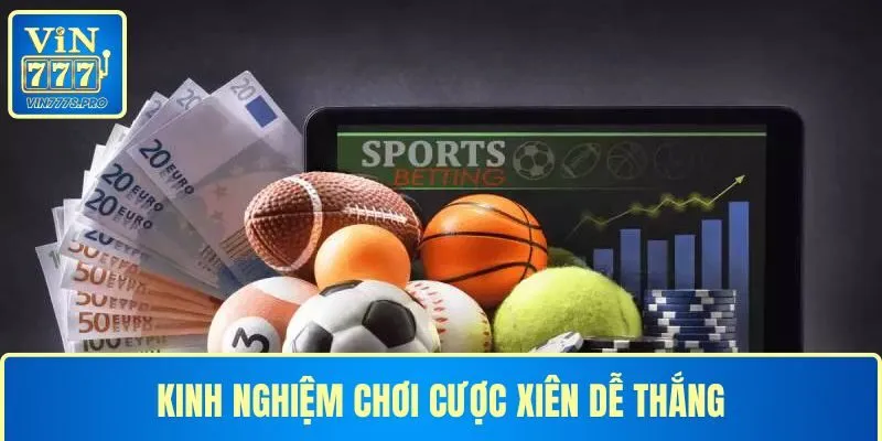 CƯỢC XIÊN VÀ KINH NGHIỆM CƯỢC XIÊN DỄ CHIẾN THẮNG NHẤT 1 KINH NGHIỆM CHƠI CƯỢC XIÊN DỄ THẮNG
