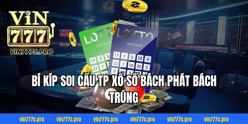 TP XỔ SỐ - BÍ QUYẾT CHỌN SỐ ĐỈNH CAO CỦA CHUYÊN GIA 4 Bí kíp soi cầu TP xổ số bách phát bách trúng
