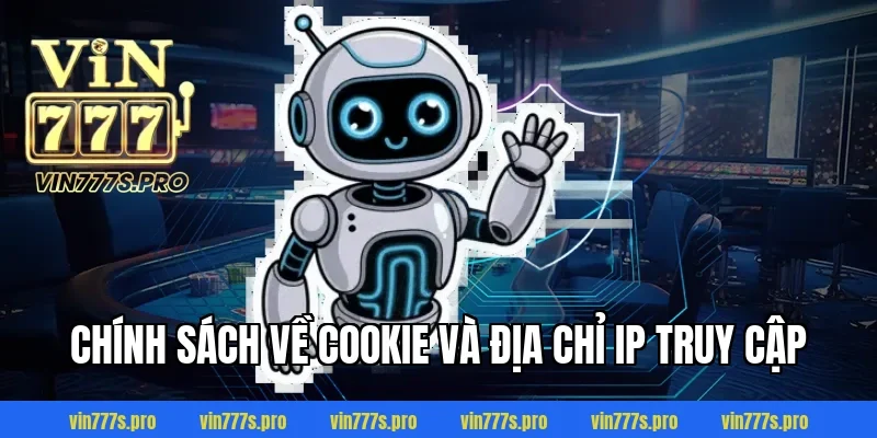 CHÍNH SÁCH BẢO MẬT TẠI VIN777 - THÔNG TIN CẦN NẮM RÕ 2025 3 Chính sách về Cookie và địa chỉ IP truy cập