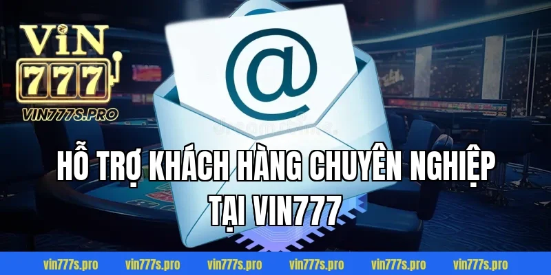 VIN777: Điểm đến JDB bắn cá Long Vương cho mọi ngư thủ 4 Hỗ trợ khách hàng chuyên nghiệp tại VIN777