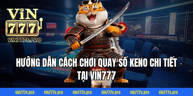 QUAY SỐ KENO LÀ GÌ? TRÒ CHƠI GIẢI TRÍ HẤP DẪN THƯỞNG KHỦNG 3 Hướng dẫn cách chơi quay số keno chi tiết tại VIN777
