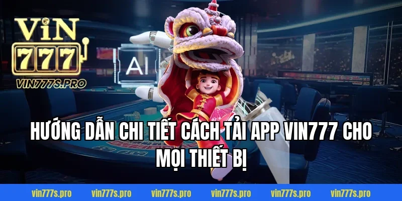 TẢI APP VIN777 - TRẢI NGHIỆM CÁ CƯỢC ĐỈNH CAO, AN TOÀN 3 Hướng dẫn chi tiết cách tải app Vin777 cho mọi thiết bị