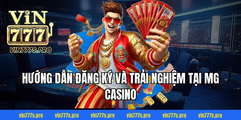 MG Casino – ĐIỂM GIẢI TRÍ ĐỈNH CAO,UY TÍN TẠI VIN777 6 Hướng dẫn đăng ký và trải nghiệm tại MG Casino
