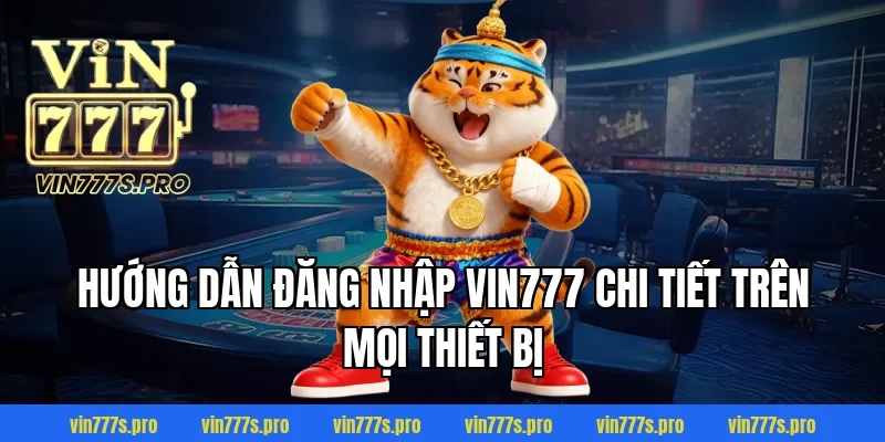 ĐĂNG NHẬP VIN777 – QUY TRÌNH AN TOÀN, NHANH CHÓNG NĂM 2025 3 Hướng dẫn đăng nhập Vin777 chi tiết trên mọi thiết bị