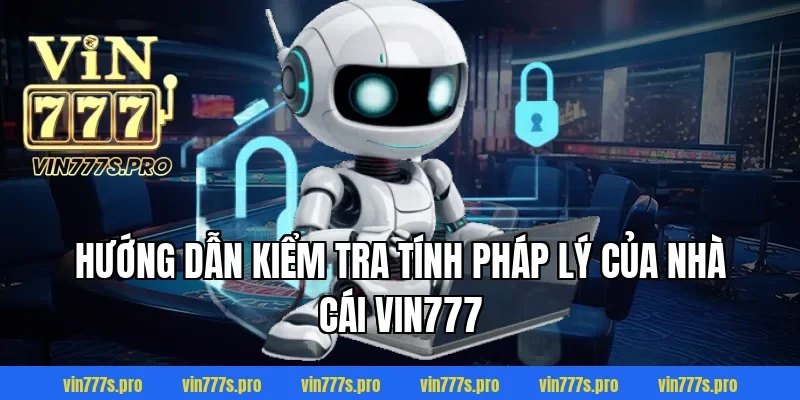 GIẤY PHÉP HOẠT ĐỘNG TẠI VIN777 - CÔNG BẰNG VÀ MINH BẠCH 3 Hướng dẫn kiểm tra tính pháp lý của nhà cái VIN777