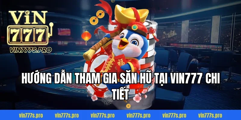 NỔ HŨ THẦN TÀI LÀ GÌ? CÁCH CHƠI VÀ MẸO DỄ NỔ 4 Hướng dẫn tham gia săn hũ tại VIN777 chi tiết