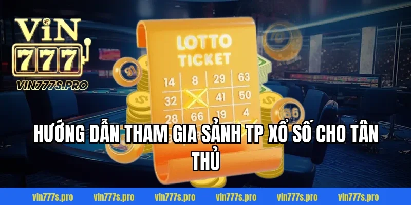 TP XỔ SỐ - BÍ QUYẾT CHỌN SỐ ĐỈNH CAO CỦA CHUYÊN GIA 3 Hướng dẫn tham gia sảnh TP xổ số cho tân thủ