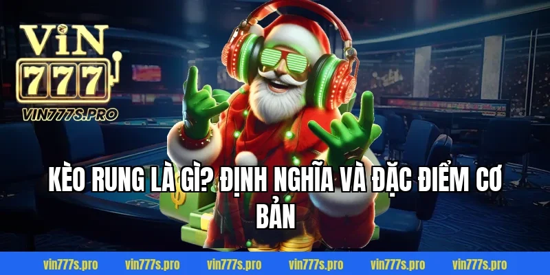 KÈO RUNG VÀ HƯỚNG DẪN CHƠI KÈO RUNG DỄ THẮNG CHO CƯỢC THỦ 2 Kèo rung là gì? Định nghĩa và đặc điểm cơ bản