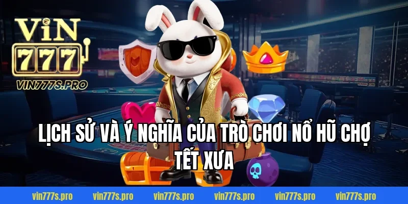 NỔ HŨ CHỢ TẾT XƯA LÀ GÌ? CÁCH CHƠI & MẸO DỄ TRÚNG 2 Lịch sử và ý nghĩa của trò chơi NỔ HŨ CHỢ TẾT XƯA