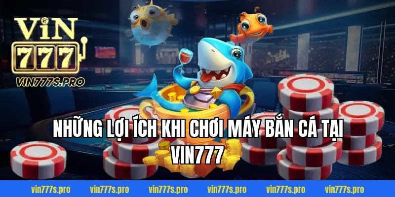 MÁY BẮN CÁ TẠI VIN777: THIẾT BỊ HIỆN ĐẠI, THÔNG MINH 4 Những lợi ích khi chơi máy bắn cá tại VIN777