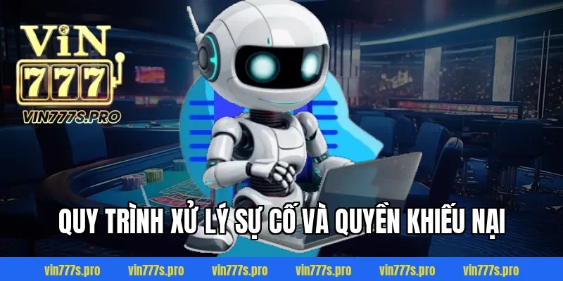 CHÍNH SÁCH BẢO MẬT TẠI VIN777 - THÔNG TIN CẦN NẮM RÕ 2025 5 Quy trình xử lý sự cố và quyền khiếu nại