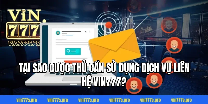 LIÊN HỆ VIN777 - TƯ VẤN CHUYÊN NGHIỆP, TẬN TÂM NHẤT 1 Tại sao cược thủ cần sử dụng dịch vụ liên hệ Vin777?