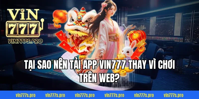 TẢI APP VIN777 - TRẢI NGHIỆM CÁ CƯỢC ĐỈNH CAO, AN TOÀN 2 Tại sao nên tải app Vin777 thay vì chơi trên web?