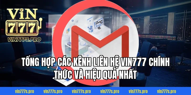 LIÊN HỆ VIN777 - TƯ VẤN CHUYÊN NGHIỆP, TẬN TÂM NHẤT 2 Tổng hợp các kênh liên hệ Vin777 chính thức và hiệu quả nhất