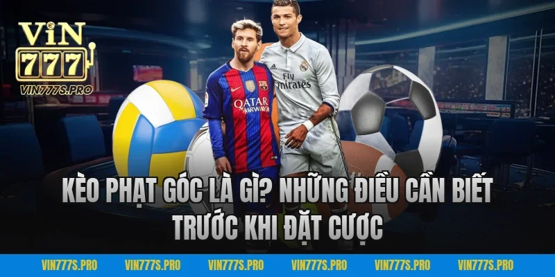 Kèo Phạt Góc Là Gì? Những Điều Cần Biết Trước Khi Đặt Cược
