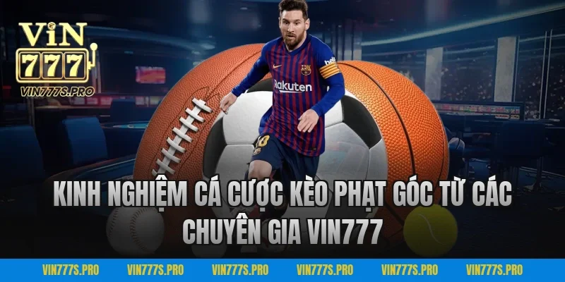 Kinh Nghiệm Cá Cược Kèo Phạt Góc Từ Các Chuyên Gia VIN777